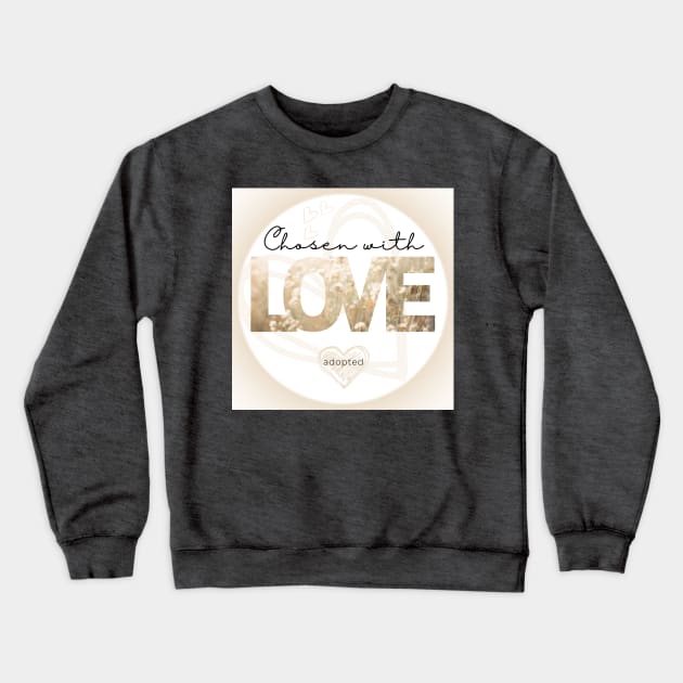 chosen with love = adopted Crewneck Sweatshirt by odNova